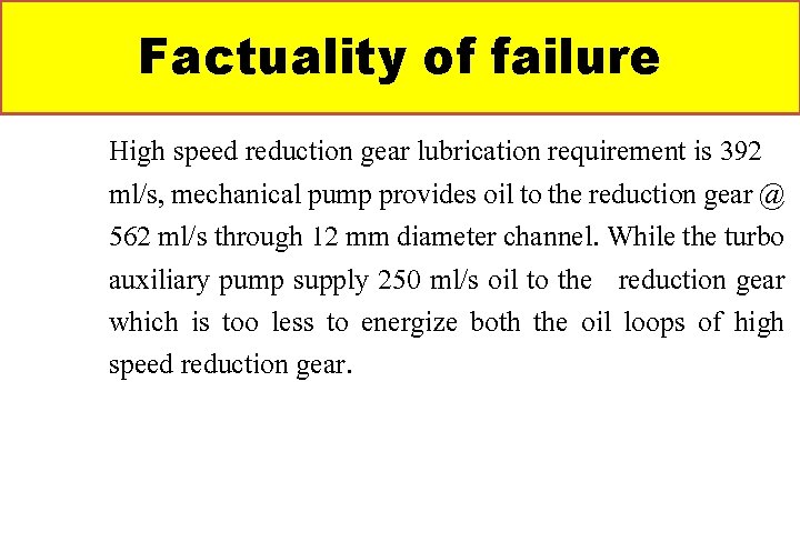 Factuality of failure High speed reduction gear lubrication requirement is 392 ml/s, mechanical pump