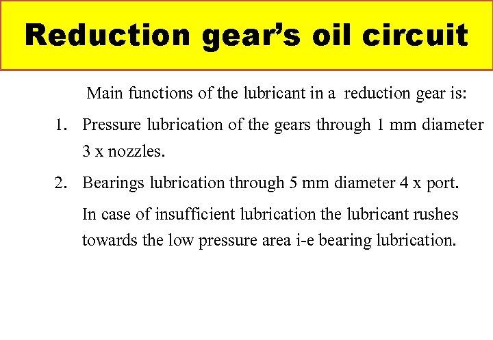 Reduction gear’s oil circuit Main functions of the lubricant in a reduction gear is: