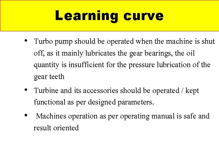 Learning curve • Turbo pump should be operated when the machine is shut off, Learning curve • Turbo pump should be operated when the machine is shut off,