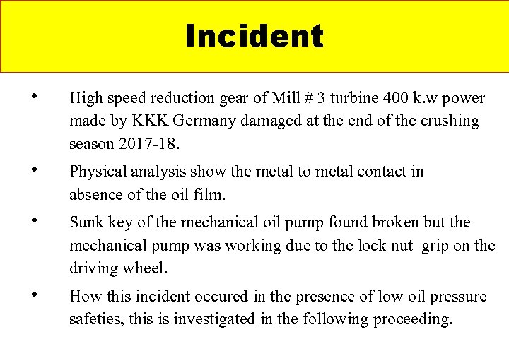 Incident • • High speed reduction gear of Mill # 3 turbine 400 k. Incident • • High speed reduction gear of Mill # 3 turbine 400 k.