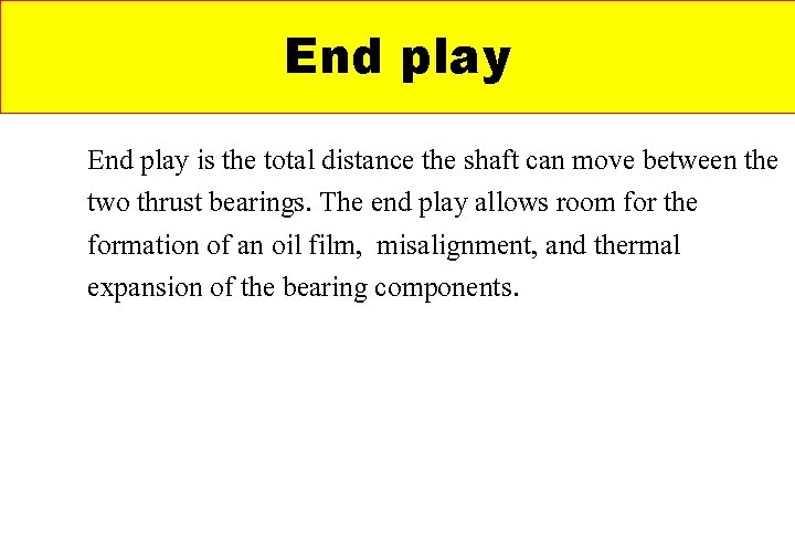 End play is the total distance the shaft can move between the two thrust