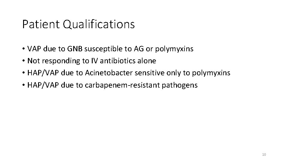 Patient Qualifications • VAP due to GNB susceptible to AG or polymyxins • Not