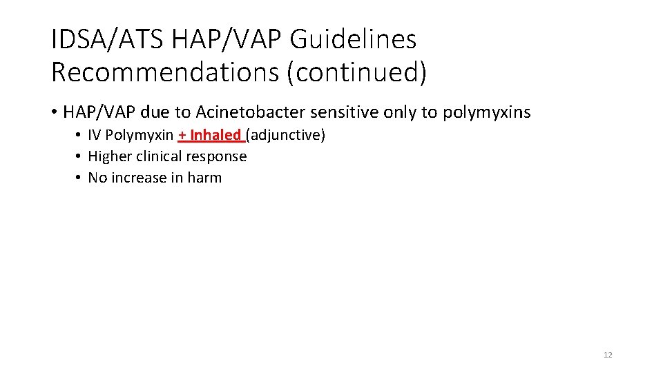 IDSA/ATS HAP/VAP Guidelines Recommendations (continued) • HAP/VAP due to Acinetobacter sensitive only to polymyxins