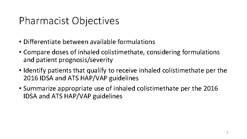 Pharmacist Objectives • Differentiate between available formulations • Compare doses of inhaled colistimethate, considering