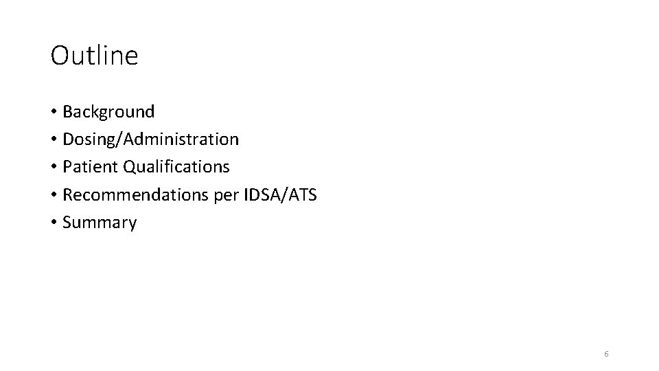 Outline • Background • Dosing/Administration • Patient Qualifications • Recommendations per IDSA/ATS • Summary