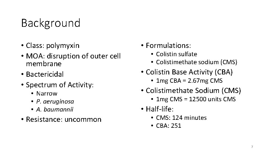 Background • Class: polymyxin • MOA: disruption of outer cell membrane • Bactericidal •