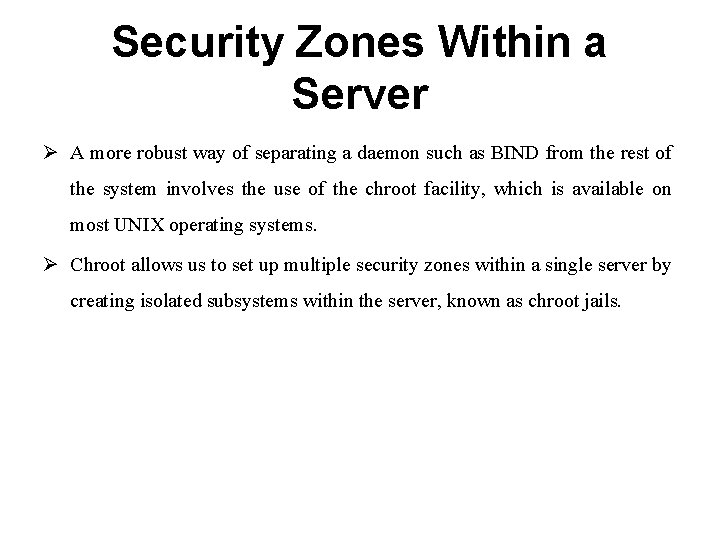 Security Zones Within a Server Ø A more robust way of separating a daemon