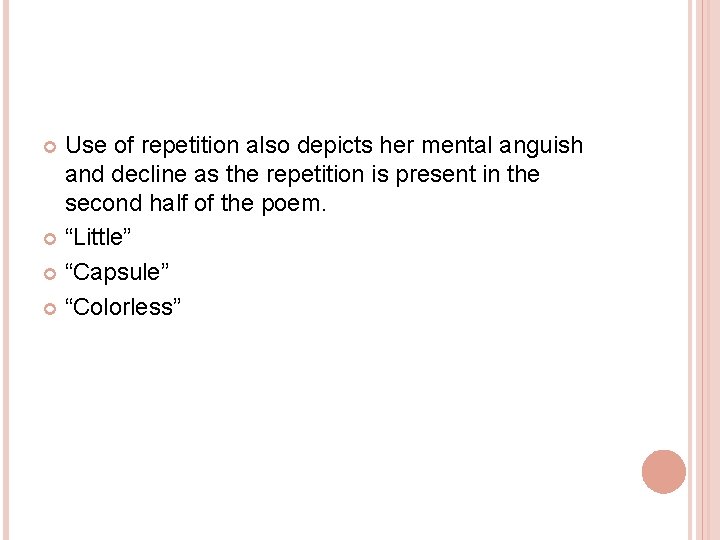 Use of repetition also depicts her mental anguish and decline as the repetition is