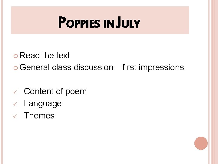 POPPIES IN JULY Read the text General class discussion – first impressions. ü ü