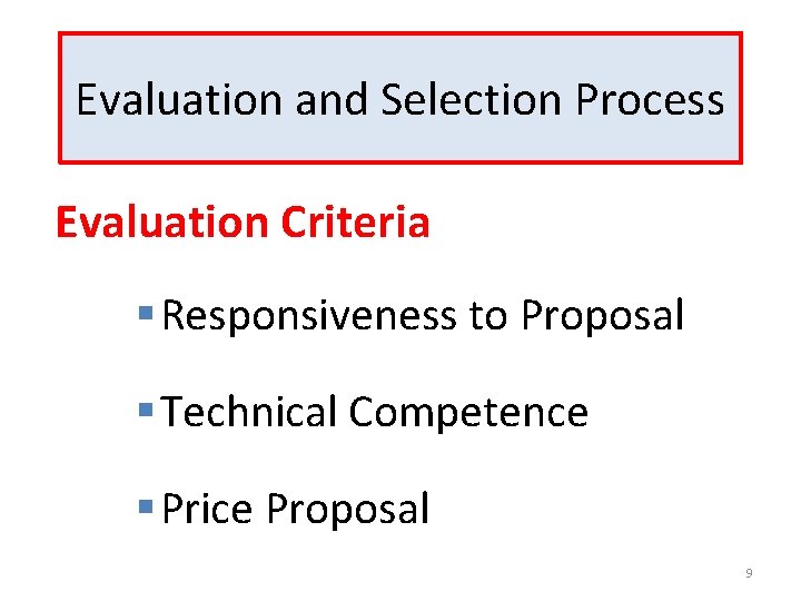 Evaluation and Selection Process Evaluation Criteria § Responsiveness to Proposal § Technical Competence §