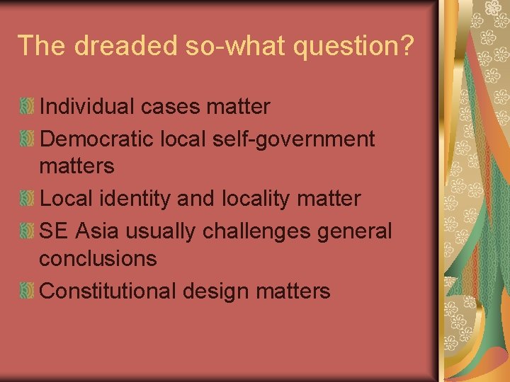 The dreaded so-what question? Individual cases matter Democratic local self-government matters Local identity and