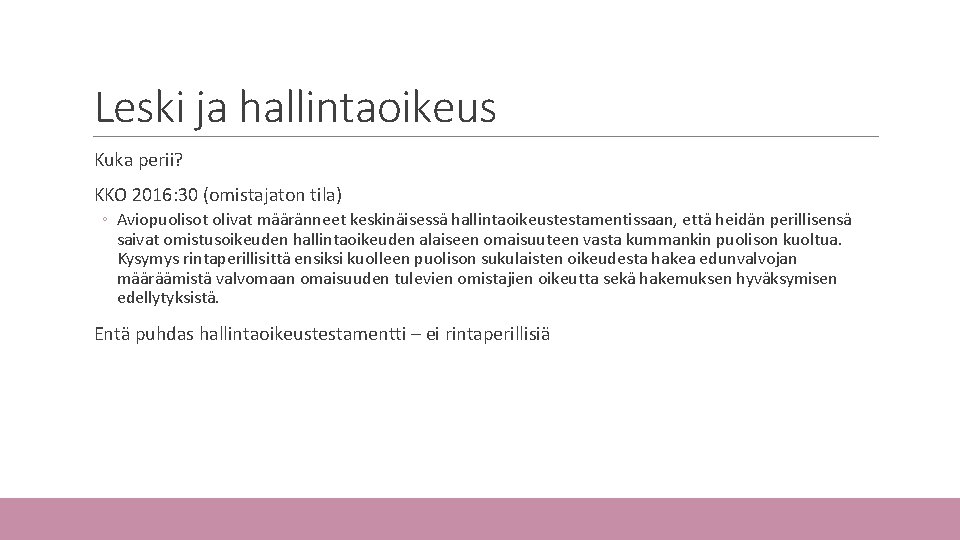 Leski ja hallintaoikeus Kuka perii? KKO 2016: 30 (omistajaton tila) ◦ Aviopuolisot olivat määränneet