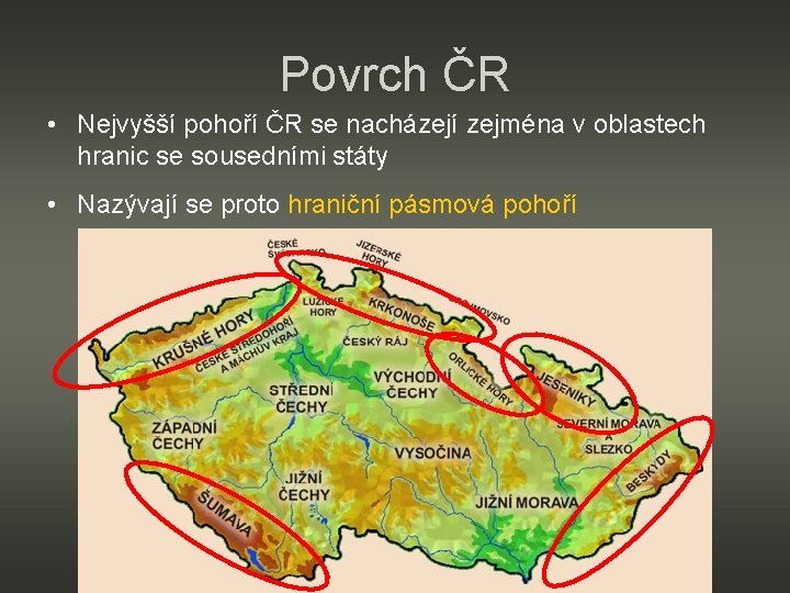 Povrch ČR • Nejvyšší pohoří ČR se nacházejí zejména v oblastech hranic se sousedními