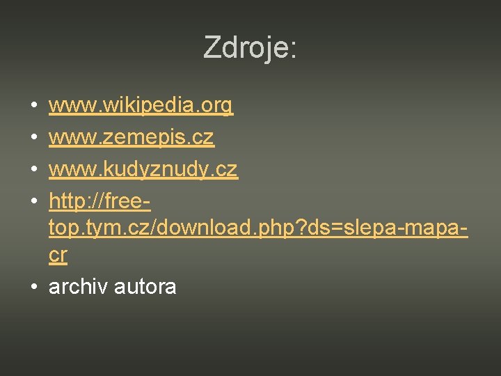 Zdroje: • • www. wikipedia. org www. zemepis. cz www. kudyznudy. cz http: //freetop.