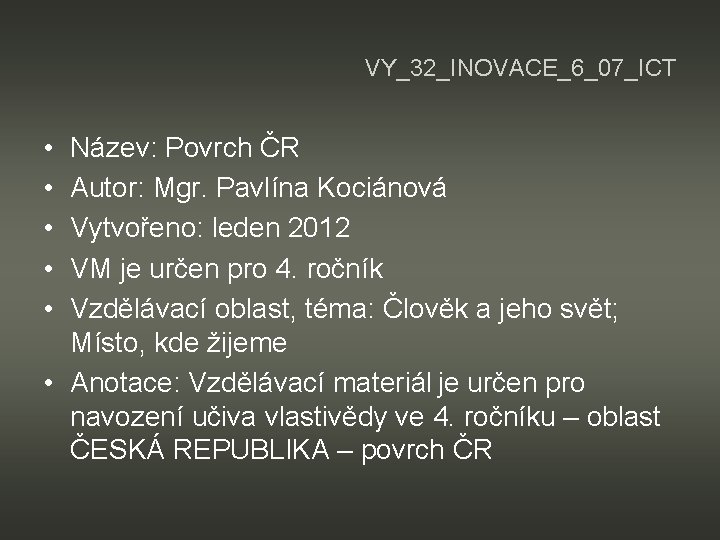 VY_32_INOVACE_6_07_ICT • • • Název: Povrch ČR Autor: Mgr. Pavlína Kociánová Vytvořeno: leden 2012