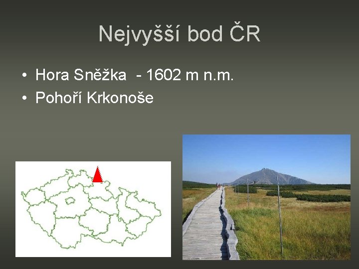 Nejvyšší bod ČR • Hora Sněžka - 1602 m n. m. • Pohoří Krkonoše