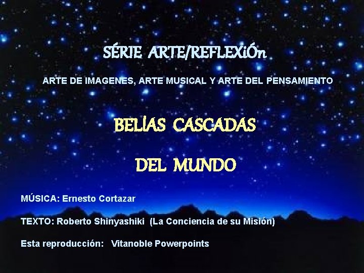 SÉRIE ARTE/REFLEXiÓn ARTE DE IMAGENES, ARTE MUSICAL Y ARTE DEL PENSAMIENTO BELl. AS CASCADAS