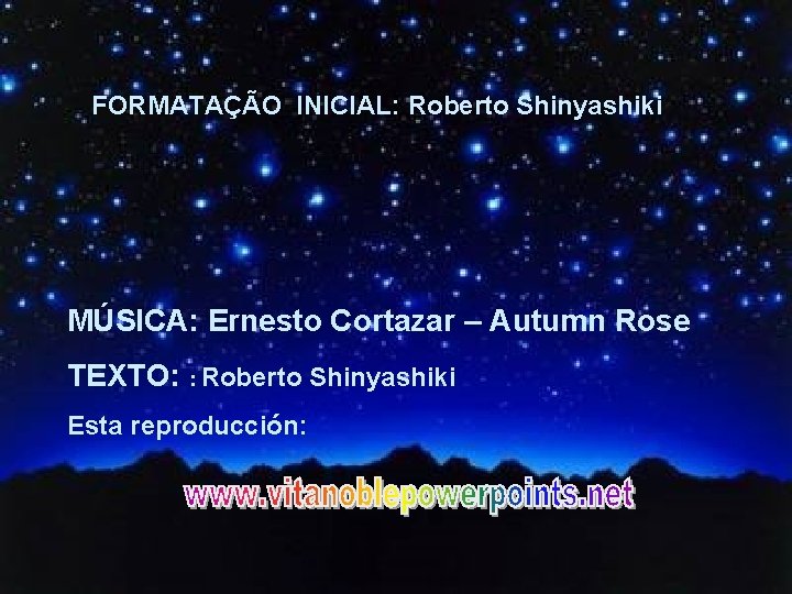 FORMATAÇÃO INICIAL: Roberto Shinyashiki MÚSICA: Ernesto Cortazar – Autumn Rose TEXTO: : Roberto Shinyashiki