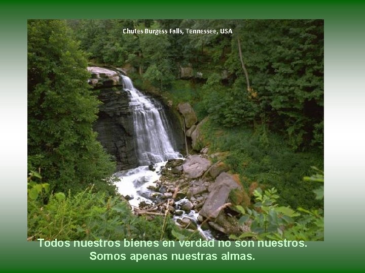 Chutes Burgess Falls, Tennessee, USA Todos nuestros bienes en verdad no son nuestros. Somos