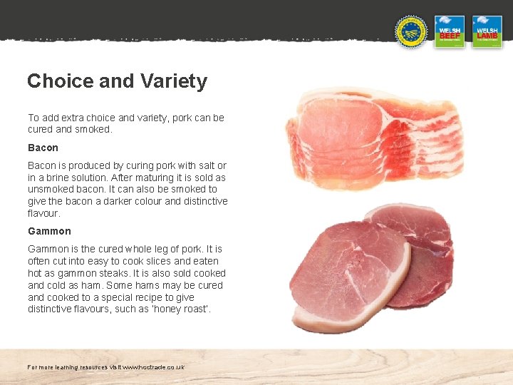 Choice and Variety To add extra choice and variety, pork can be cured and