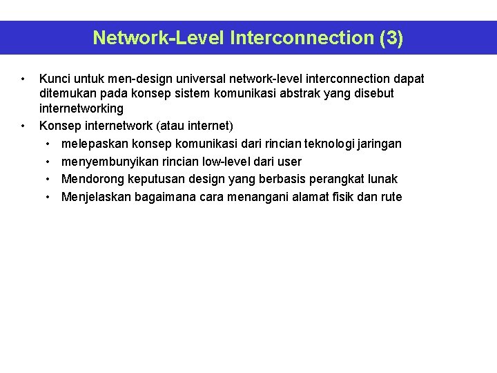 Network-Level Interconnection (3) • • Kunci untuk men-design universal network-level interconnection dapat ditemukan pada