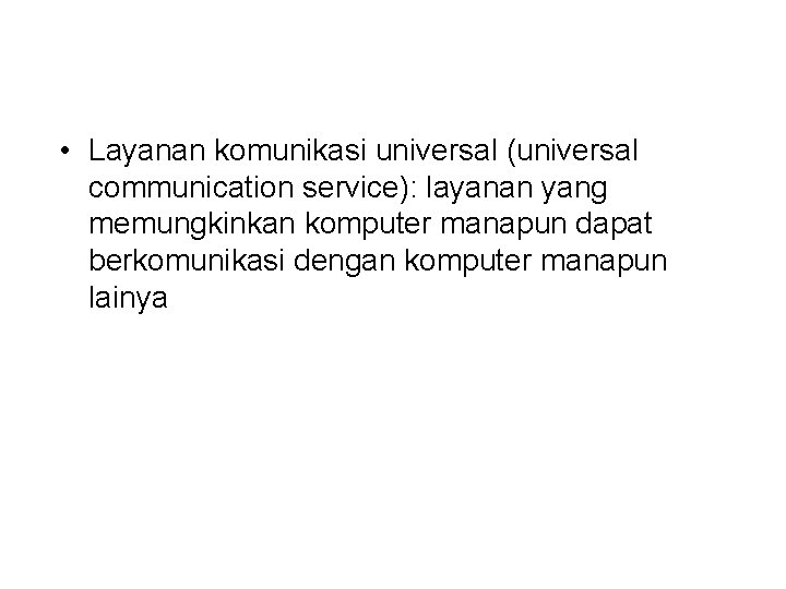  • Layanan komunikasi universal (universal communication service): layanan yang memungkinkan komputer manapun dapat