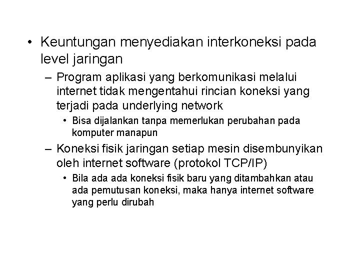  • Keuntungan menyediakan interkoneksi pada level jaringan – Program aplikasi yang berkomunikasi melalui