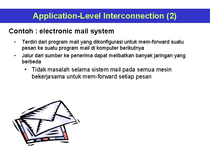 Application-Level Interconnection (2) Contoh : electronic mail system • • Terdiri dari program mail