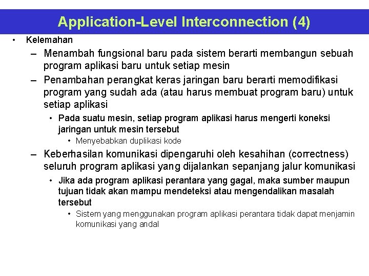 Application-Level Interconnection (4) • Kelemahan – Menambah fungsional baru pada sistem berarti membangun sebuah