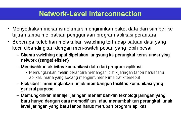 Network-Level Interconnection • Menyediakan mekanisme untuk mengirimkan paket data dari sumber ke tujuan tanpa