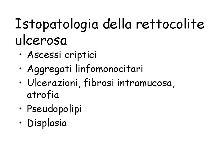 Istopatologia della rettocolite ulcerosa • Ascessi criptici • Aggregati linfomonocitari • Ulcerazioni, fibrosi intramucosa,