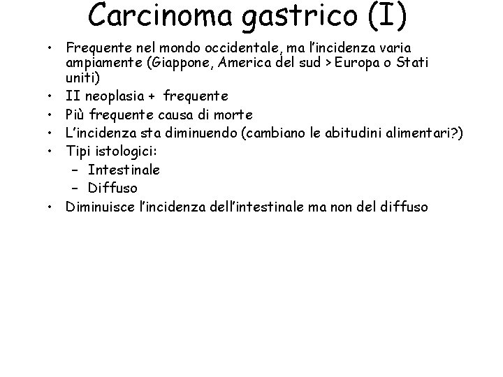 Carcinoma gastrico (I) • Frequente nel mondo occidentale, ma l’incidenza varia ampiamente (Giappone, America