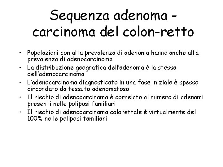 Sequenza adenoma carcinoma del colon-retto • Popolazioni con alta prevalenza di adenoma hanno anche