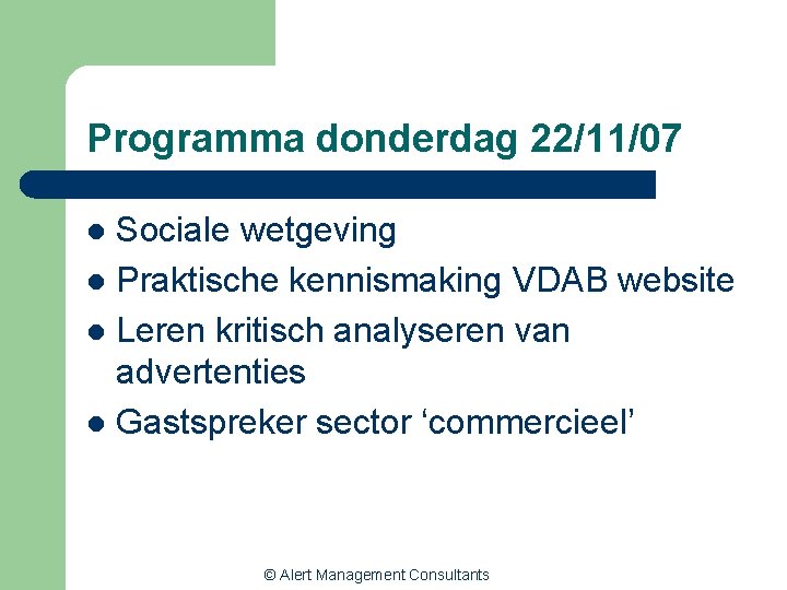 Programma donderdag 22/11/07 Sociale wetgeving l Praktische kennismaking VDAB website l Leren kritisch analyseren