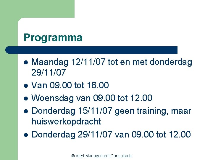 Programma l l l Maandag 12/11/07 tot en met donderdag 29/11/07 Van 09. 00