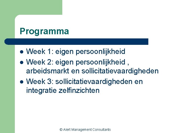 Programma l l l Week 1: eigen persoonlijkheid Week 2: eigen persoonlijkheid , arbeidsmarkt