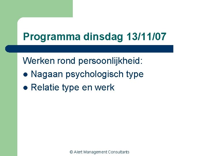 Programma dinsdag 13/11/07 Werken rond persoonlijkheid: l Nagaan psychologisch type l Relatie type en