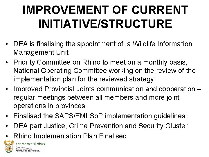 IMPROVEMENT OF CURRENT INITIATIVE/STRUCTURE • DEA is finalising the appointment of a Wildlife Information