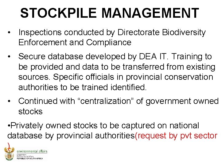 STOCKPILE MANAGEMENT • Inspections conducted by Directorate Biodiversity Enforcement and Compliance • Secure database