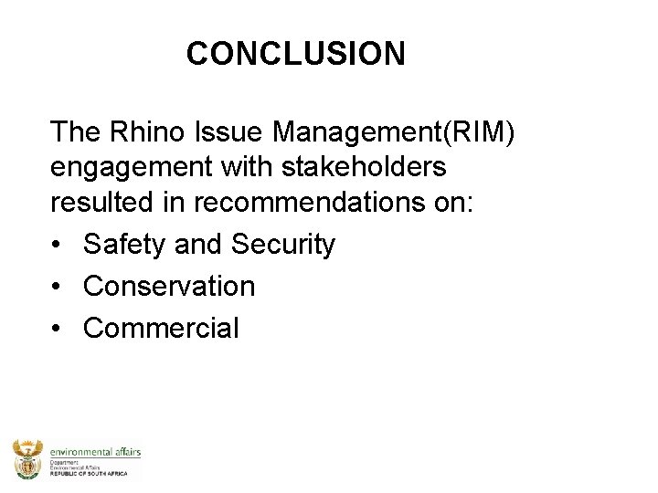 CONCLUSION The Rhino Issue Management(RIM) engagement with stakeholders resulted in recommendations on: • Safety