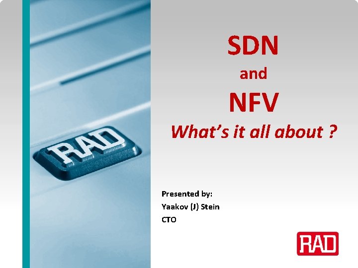 SDN and NFV What’s it all about ? Presented by: Yaakov (J) Stein CTO