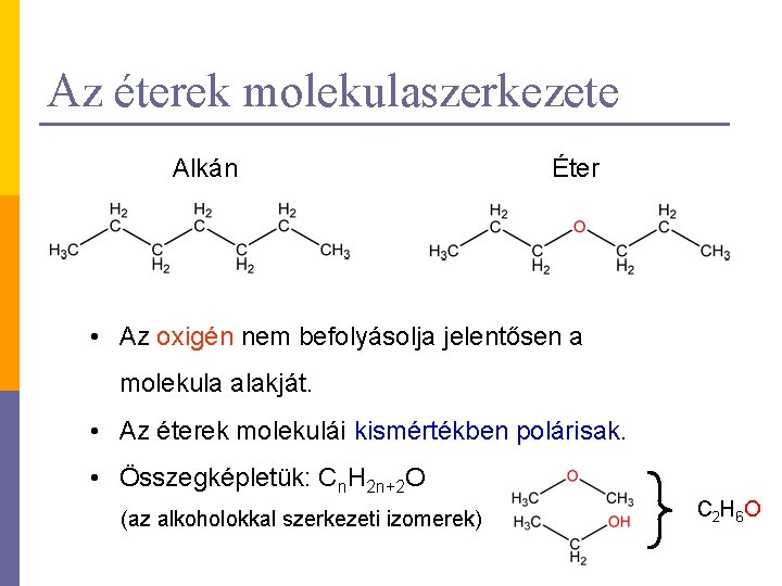 Az éterek molekulaszerkezete Alkán Éter • Az oxigén nem befolyásolja jelentősen a molekula alakját.