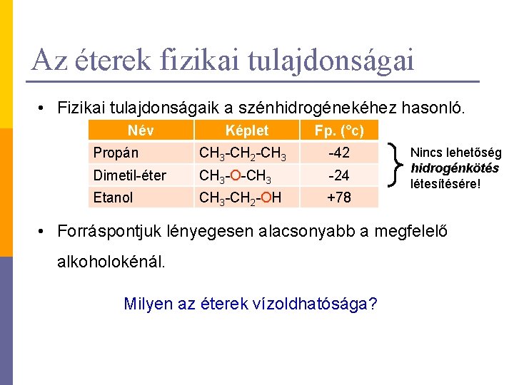 Az éterek fizikai tulajdonságai • Fizikai tulajdonságaik a szénhidrogénekéhez hasonló. Név Képlet Fp. (°c)