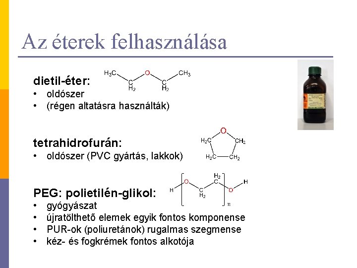 Az éterek felhasználása dietil-éter: • oldószer • (régen altatásra használták) tetrahidrofurán: • oldószer (PVC