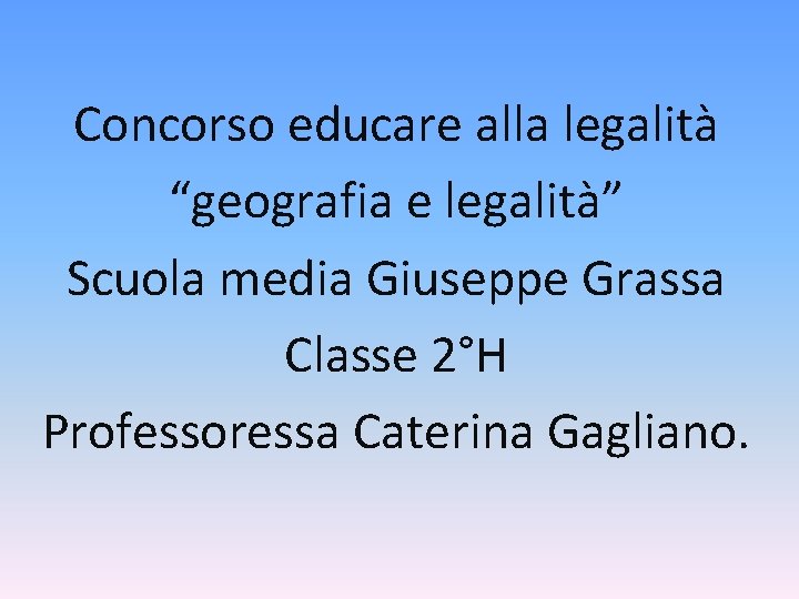 Concorso educare alla legalità “geografia e legalità” Scuola media Giuseppe Grassa Classe 2°H Professoressa