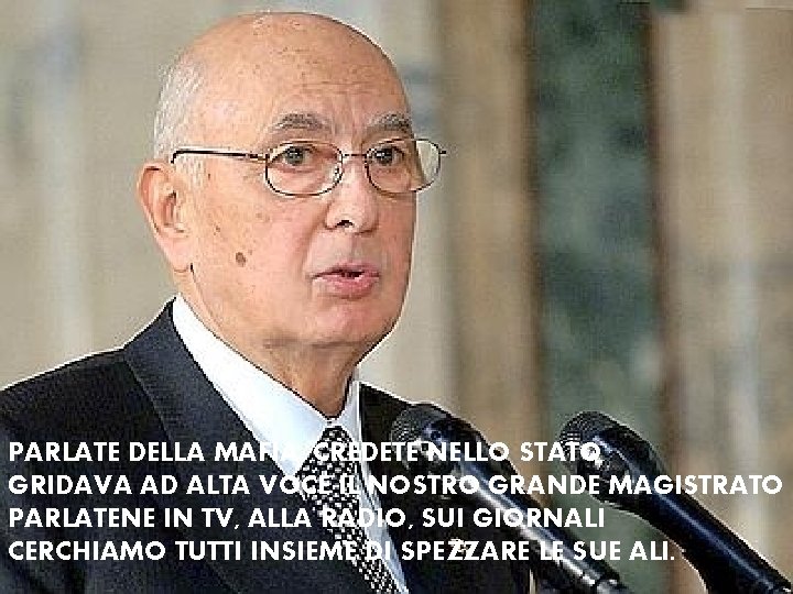 PARLATE DELLA MAFIA, CREDETE NELLO STATO GRIDAVA AD ALTA VOCE IL NOSTRO GRANDE MAGISTRATO