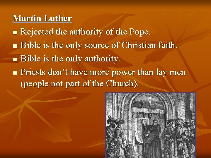 Martin Luther n Rejected the authority of the Pope. n Bible is the only