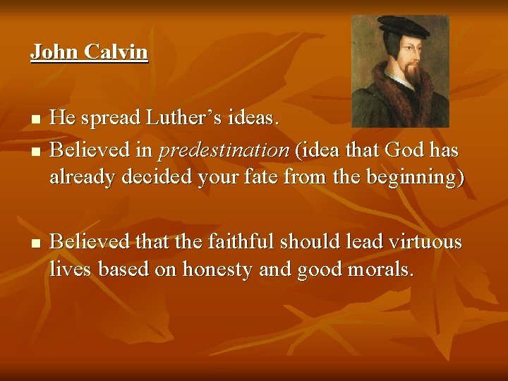 John Calvin n He spread Luther’s ideas. Believed in predestination (idea that God has
