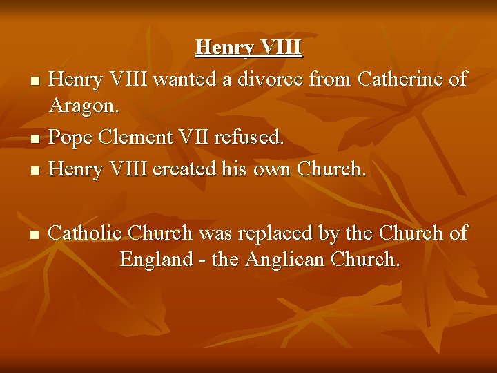 n n Henry VIII wanted a divorce from Catherine of Aragon. Pope Clement VII