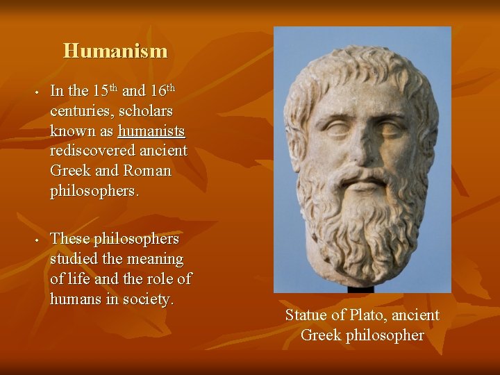 Humanism • • In the 15 th and 16 th centuries, scholars known as